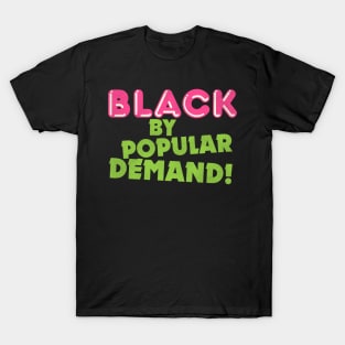 Black By Popular Demand! T-Shirt